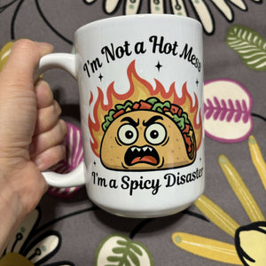 I'M NOT A HOT MESS, I'M A SPICY DISASTER mug - 15oz