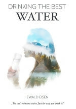 Drinking the Best Water - Ewald Eisen Founder of VitaJuwel