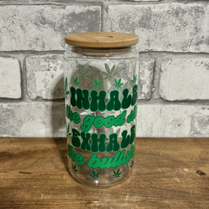 INHALE THE GOOD SHIT, EXHALE THE BULLSHIT glass libby tumbler / to go mug