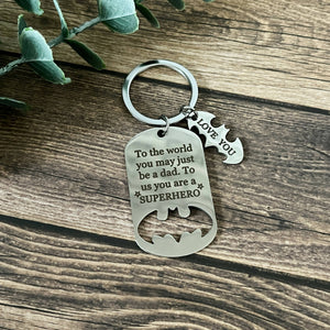 KEYCHAIN - To the world you may just be a dad. To us you are a SUPERHERO