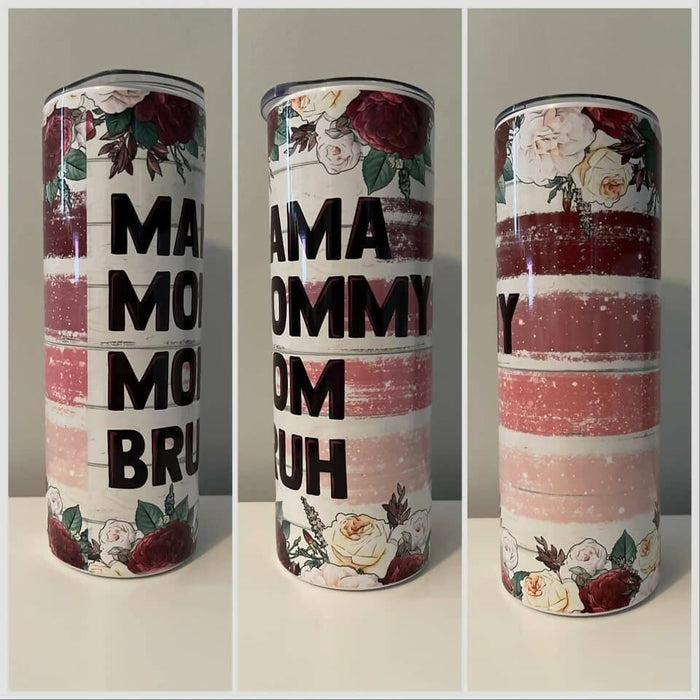 Mama MommyMom Bruh Tumbler/mug Available at 33rd St. Location