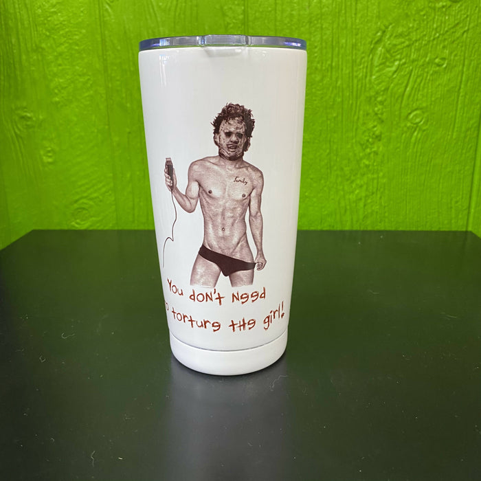 You Don’t Need To Torture The Girl - Leatherface Halloween Travel Mug Tumbler